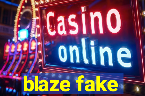 blaze fake